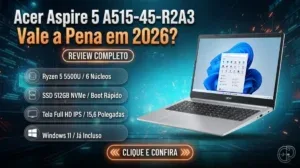 Acer Aspire 5 A515-45-R2A3 Vale a Pena? Review 2026 (8.7/10)