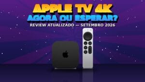 Apple TV 4K: Comprar Agora ou Esperar a Nova Geração? (2026)