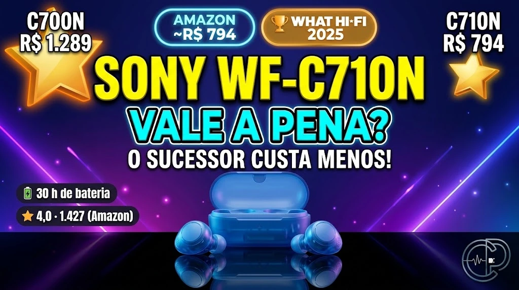 Sony WF-C710N Vale a Pena em 2026? Análise Completa