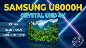 Samsung U8000H 55″ Vale a Pena? Review Crystal UHD 4K